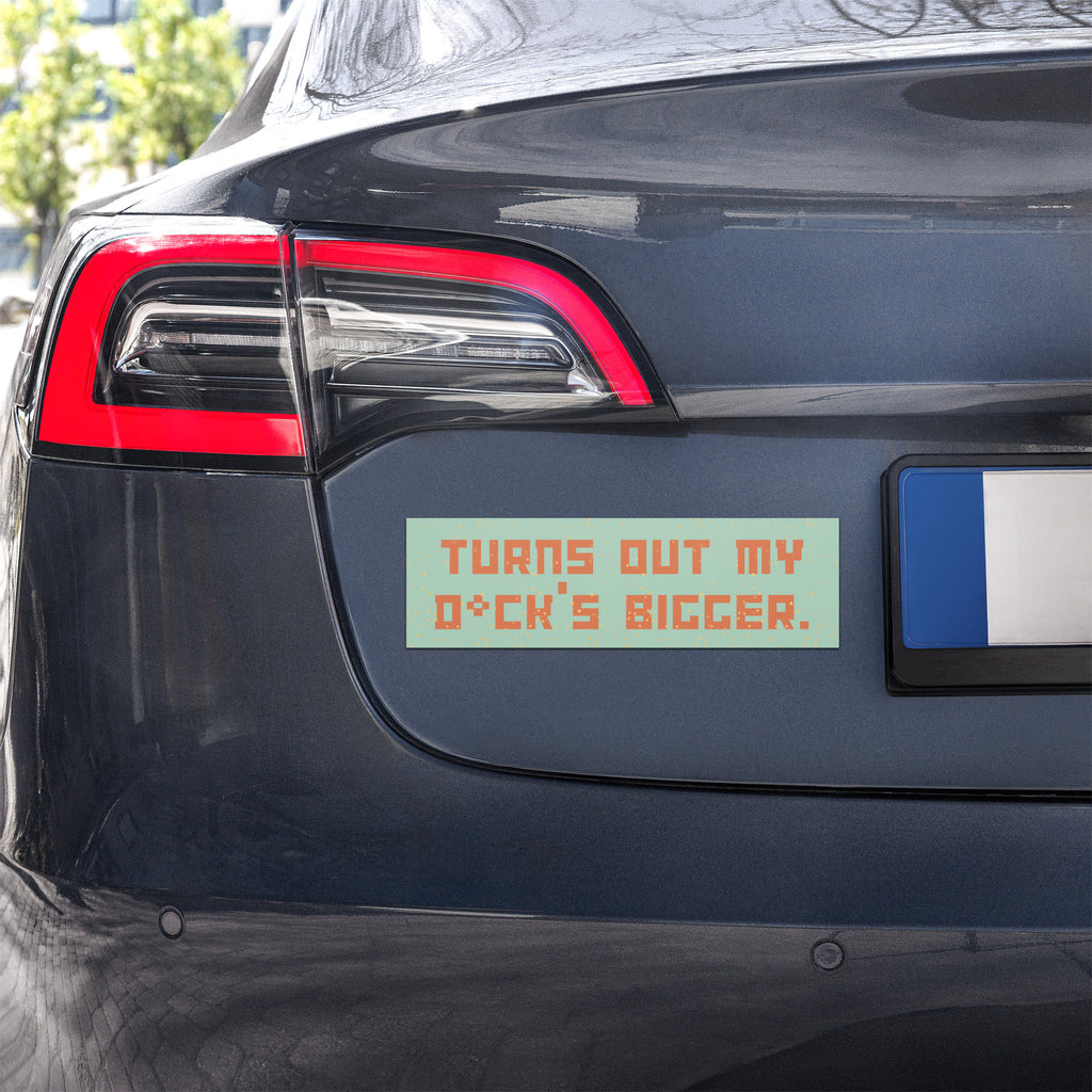 Turns Out my D*ck's Bigger Car Magnet
