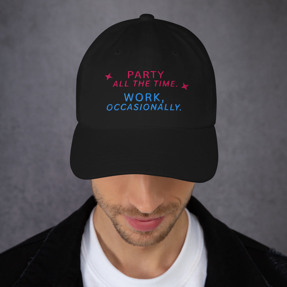 Party All The Time. Work, Occasionally Baseball Cap