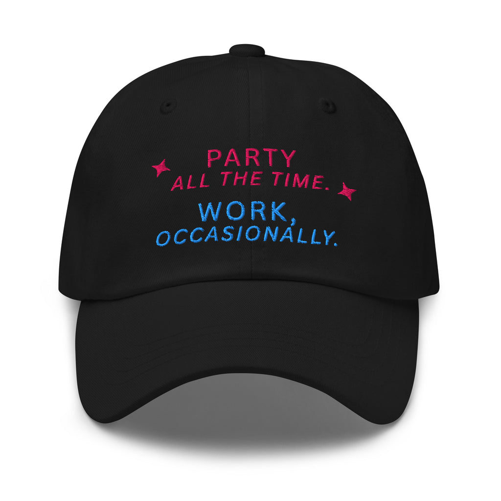Party All The Time. Work, Occasionally Baseball Cap