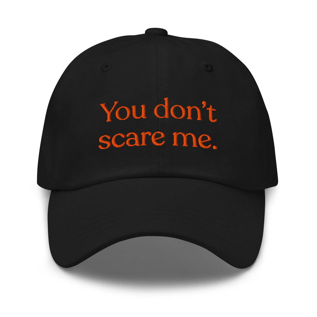 You Don't Scare Me Baseball Cap