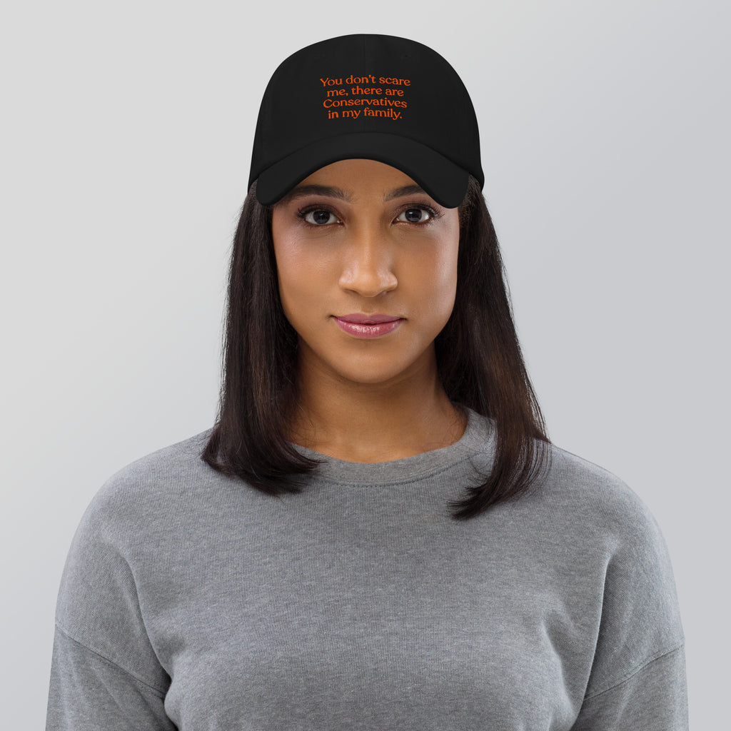 You Don’t Scare Me, There Are Conservatives in My Family Baseball Cap