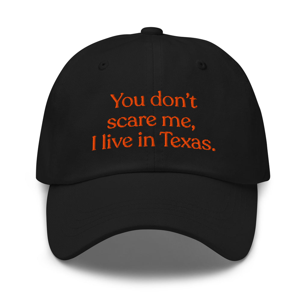 You Don’t Scare Me, I Live in Texas Baseball Cap