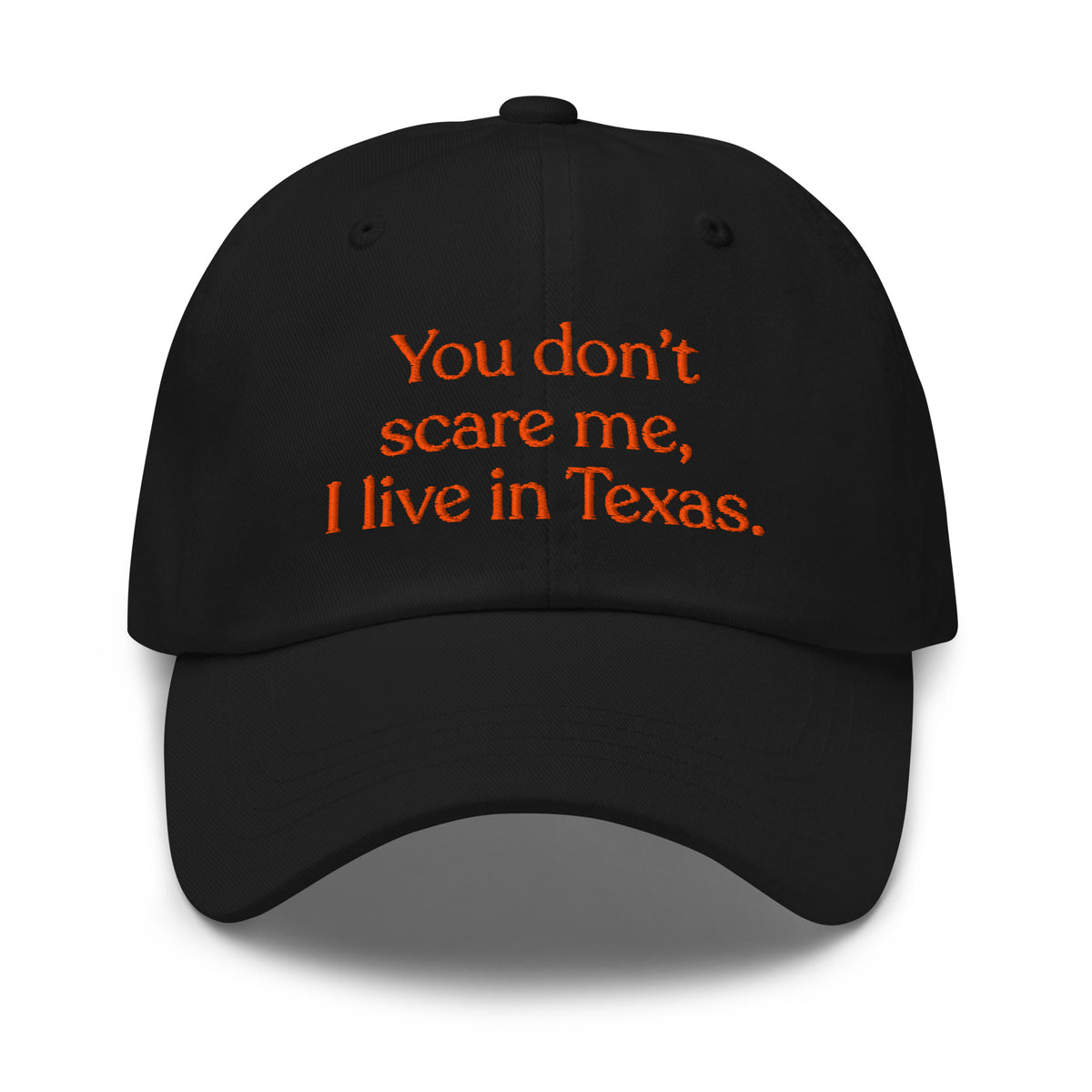 You Don’t Scare Me, I Live in Texas Baseball Cap