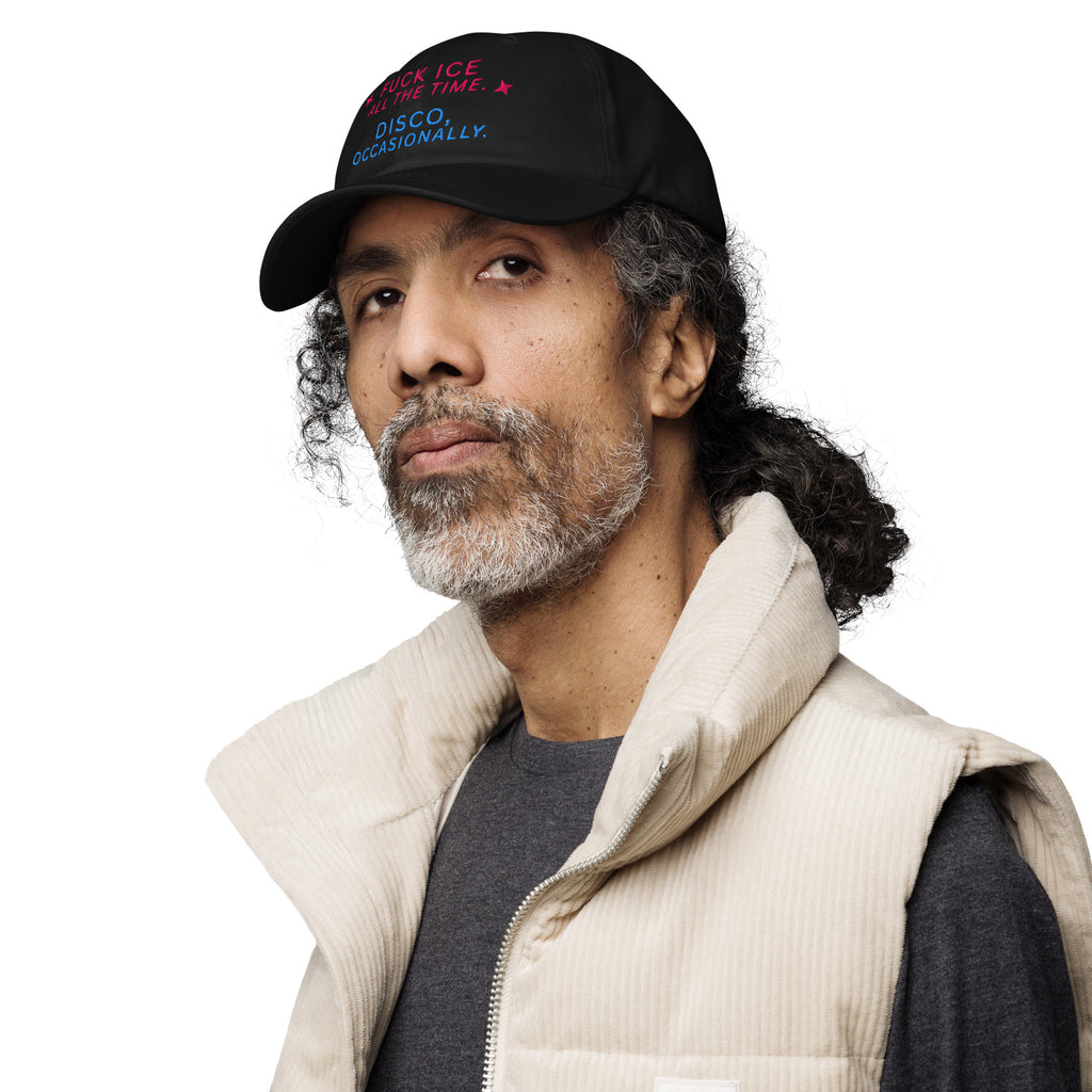 Fuck ICE All The Time. Disco, Occasionally Baseball Cap