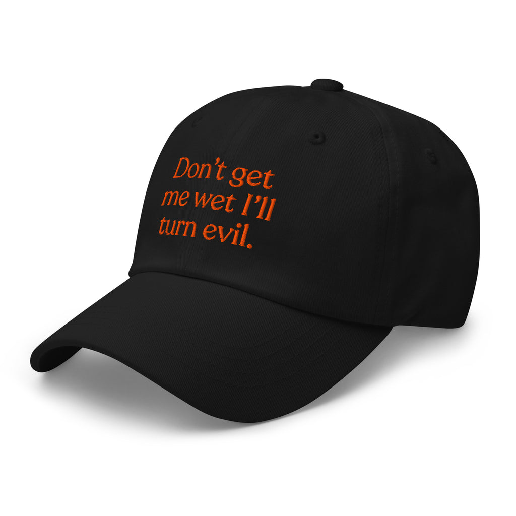 Don't Get Me Wet, I'll Turn Evil Baseball Cap