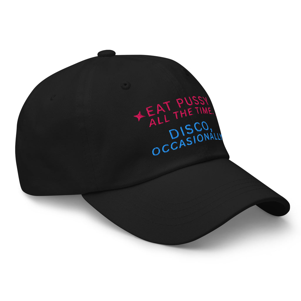 Eat Pussy All The Time. Disco, Occasionally Baseball Cap