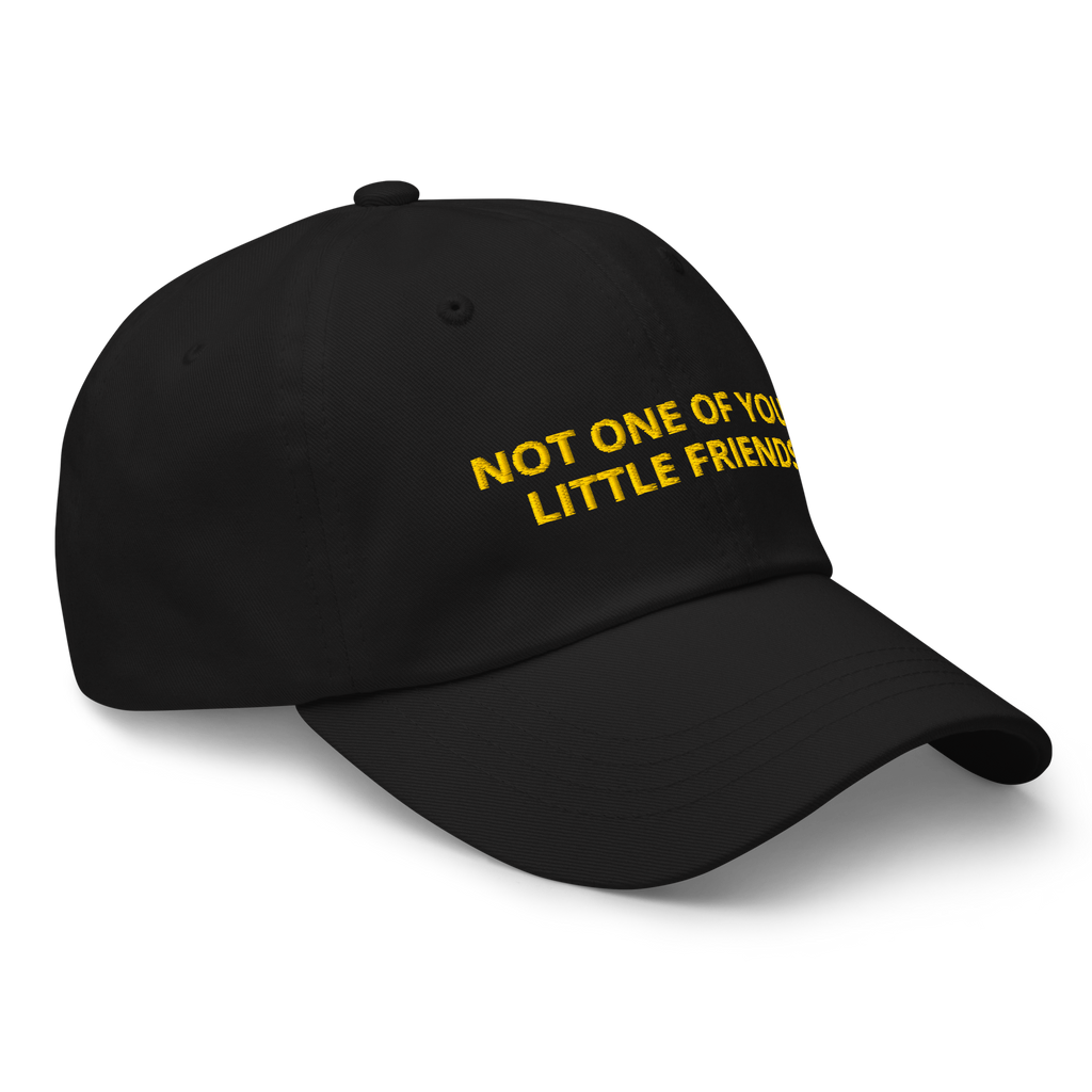 Not One of Your Little Friends Baseball Cap