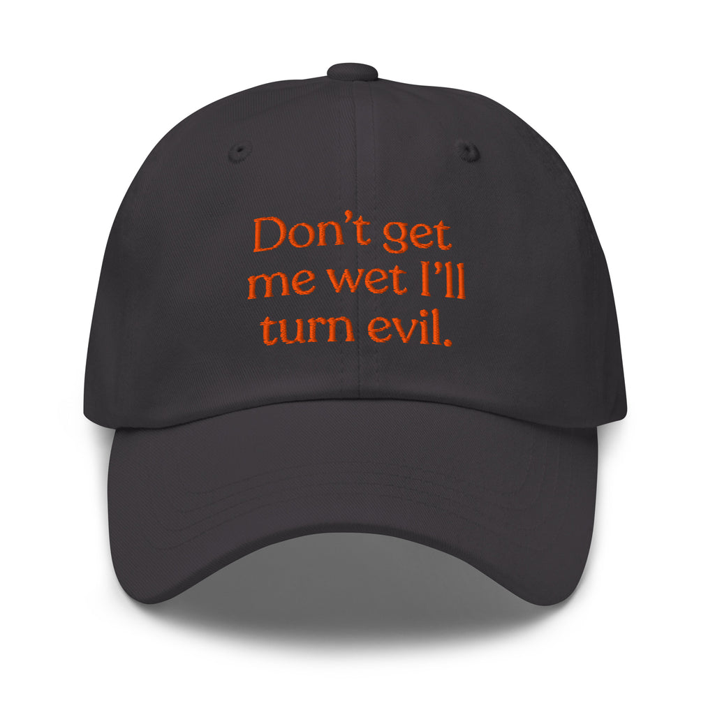 Don't Get Me Wet, I'll Turn Evil Baseball Cap
