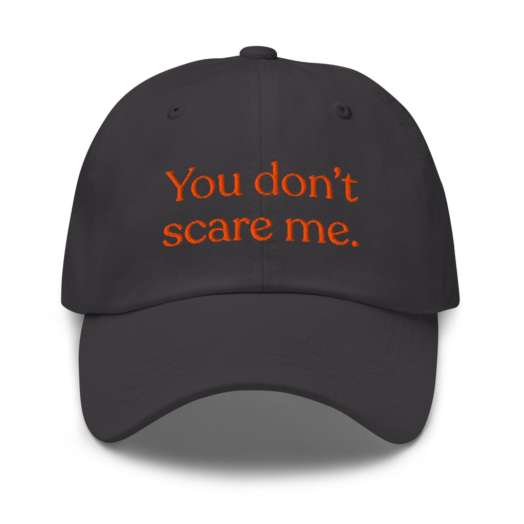 You Don't Scare Me Baseball Cap
