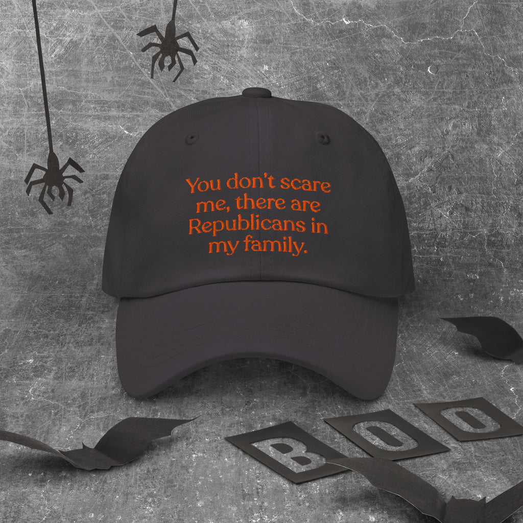 You Don’t Scare Me, There Are Republicans in My Family Baseball Cap