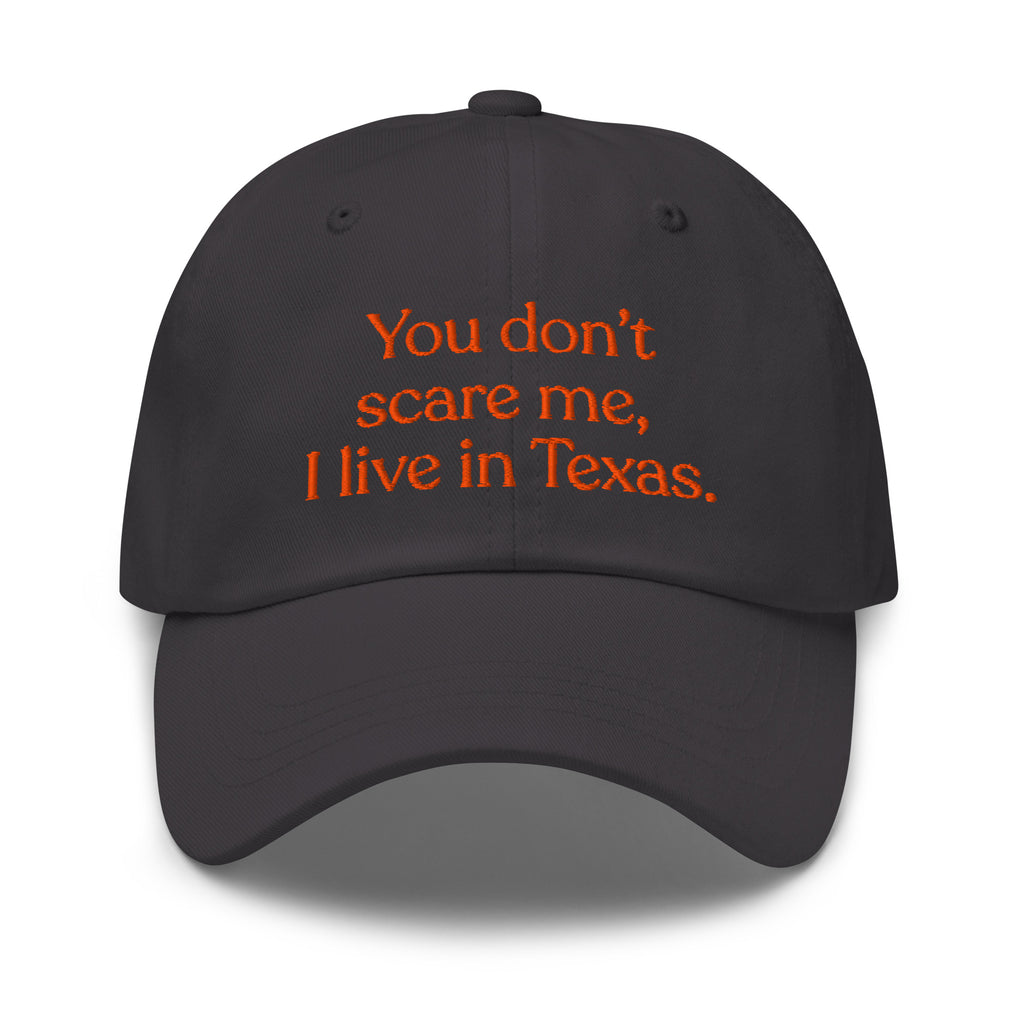 You Don’t Scare Me, I Live in Texas Baseball Cap