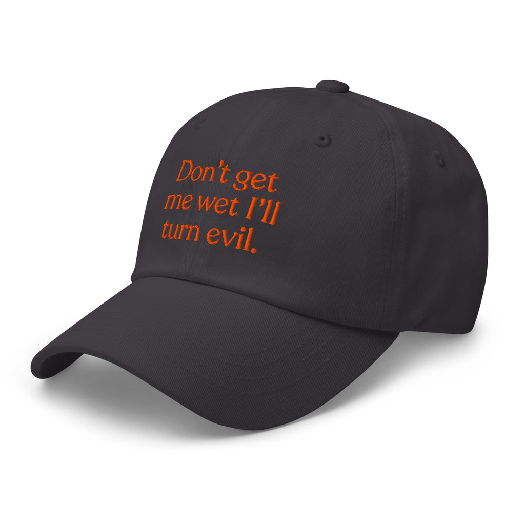 Don't Get Me Wet, I'll Turn Evil Baseball Cap