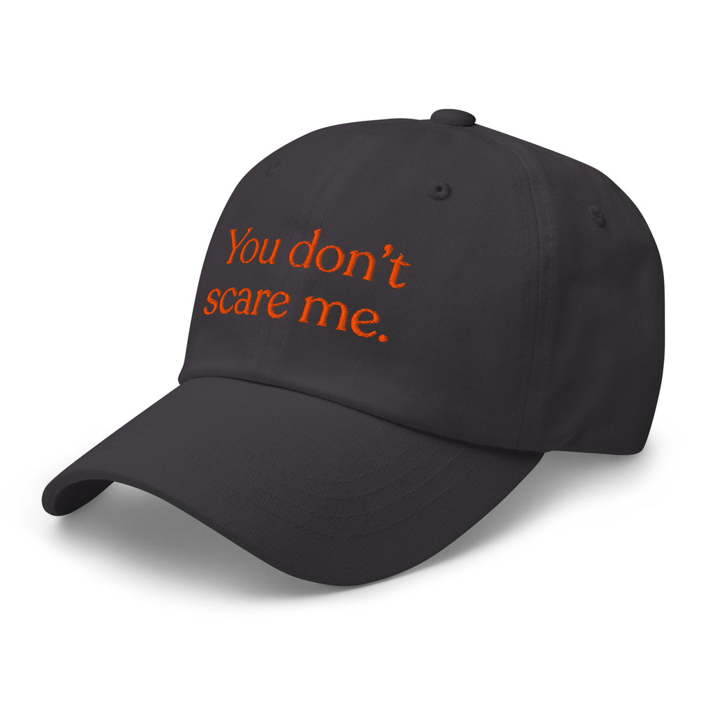 You Don't Scare Me Baseball Cap