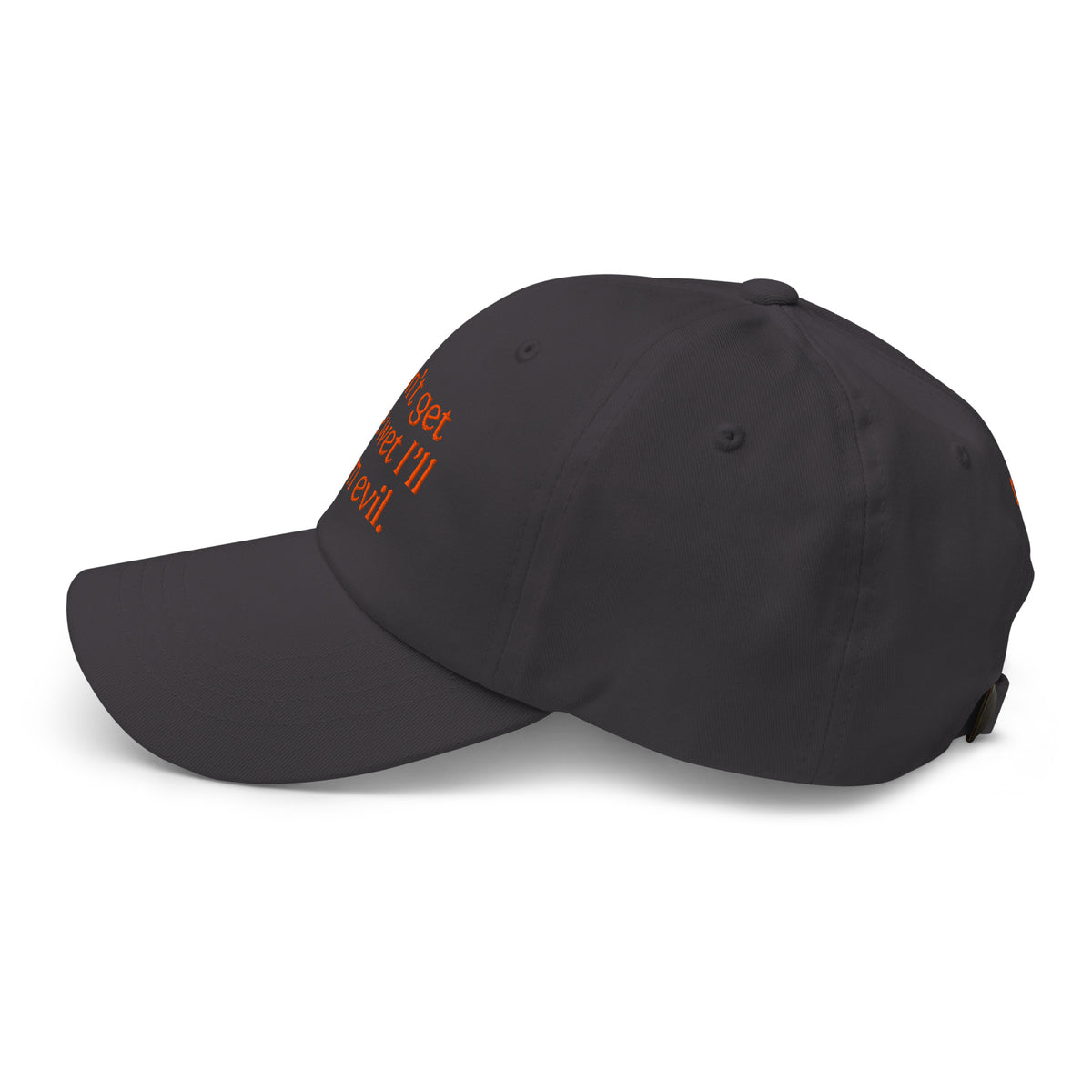 Don't Get Me Wet, I'll Turn Evil Baseball Cap