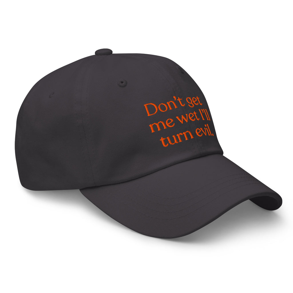 Don't Get Me Wet, I'll Turn Evil Baseball Cap