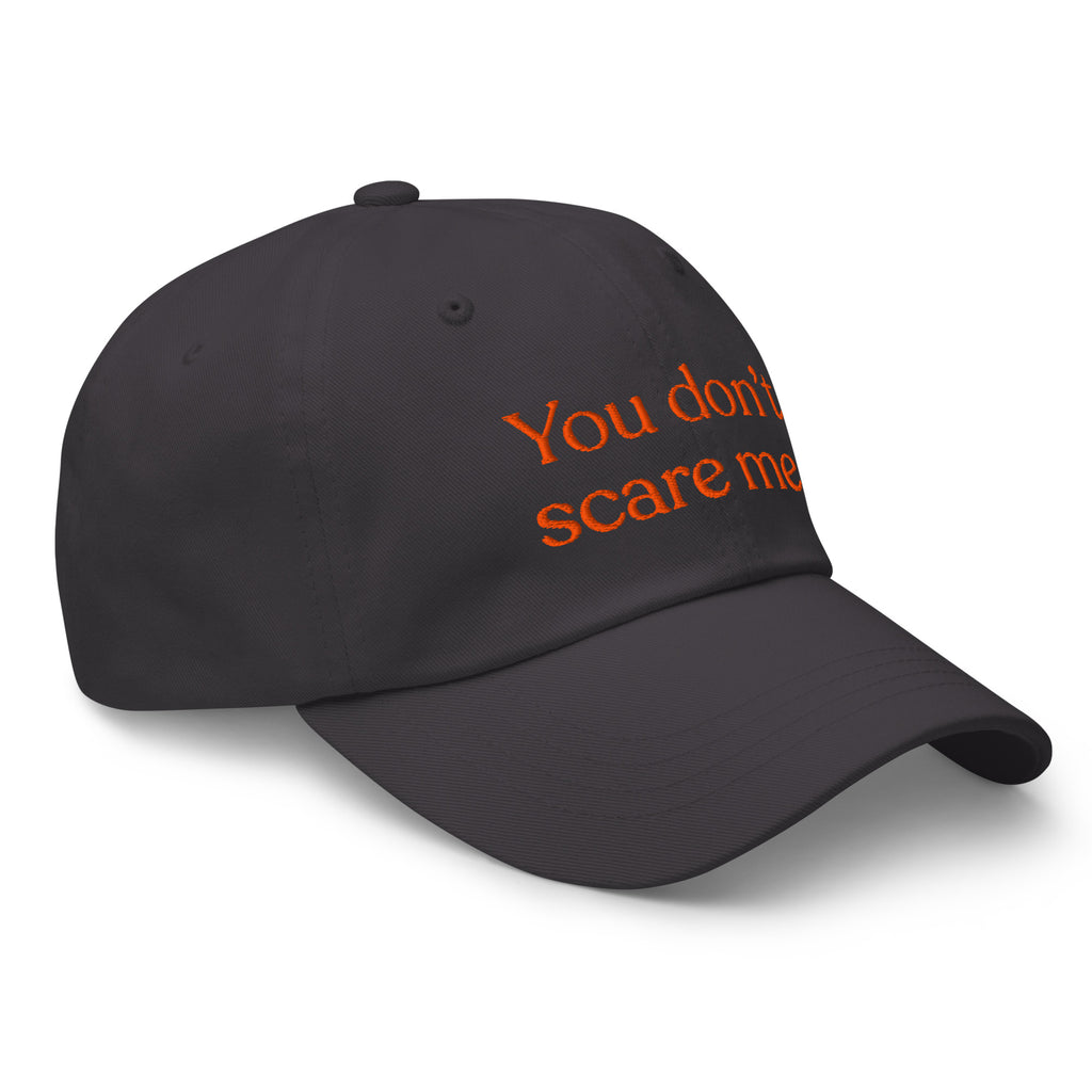 You Don't Scare Me Baseball Cap