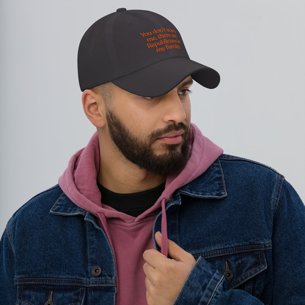 You Don’t Scare Me, There Are Republicans in My Family Baseball Cap