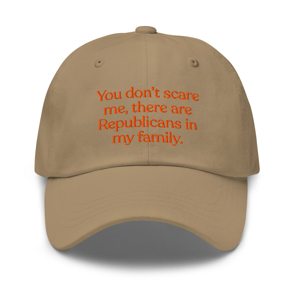 You Don’t Scare Me, There Are Republicans in My Family Baseball Cap