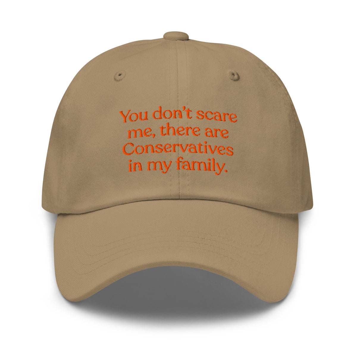 You Don’t Scare Me, There Are Conservatives in My Family Baseball Cap