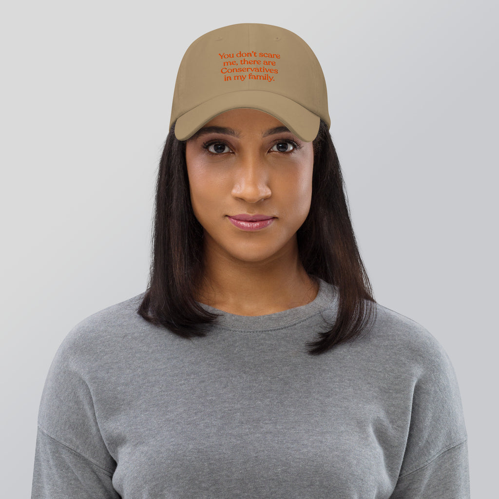 You Don’t Scare Me, There Are Conservatives in My Family Baseball Cap
