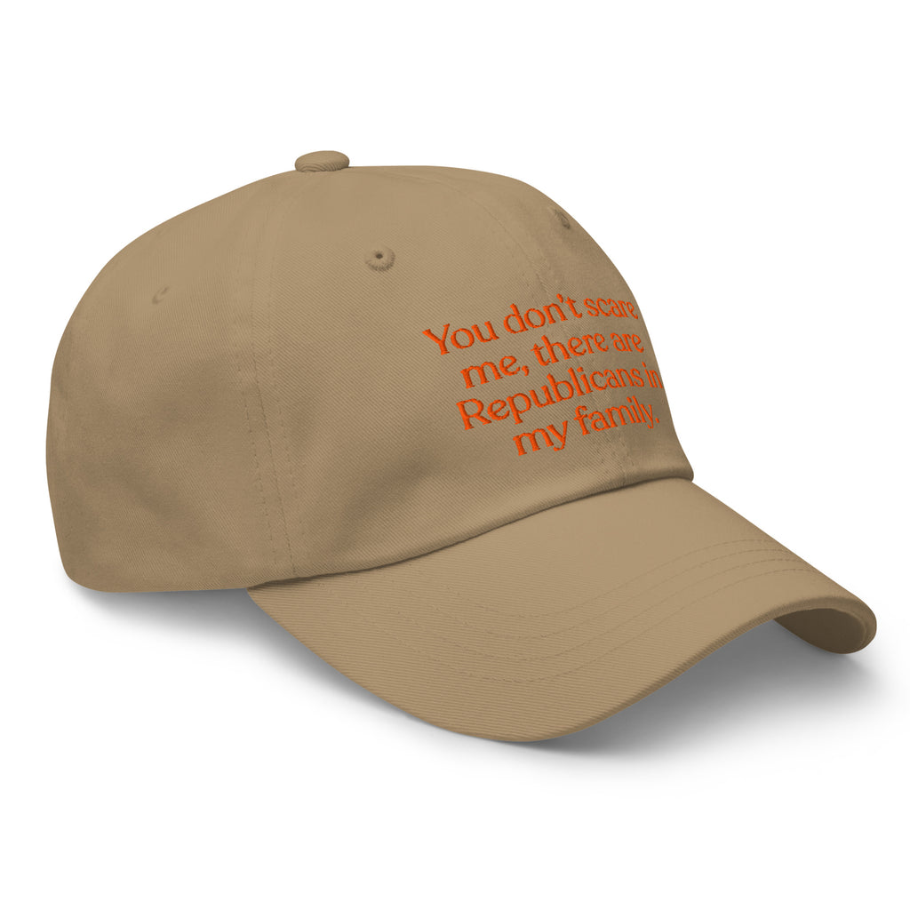 You Don’t Scare Me, There Are Republicans in My Family Baseball Cap