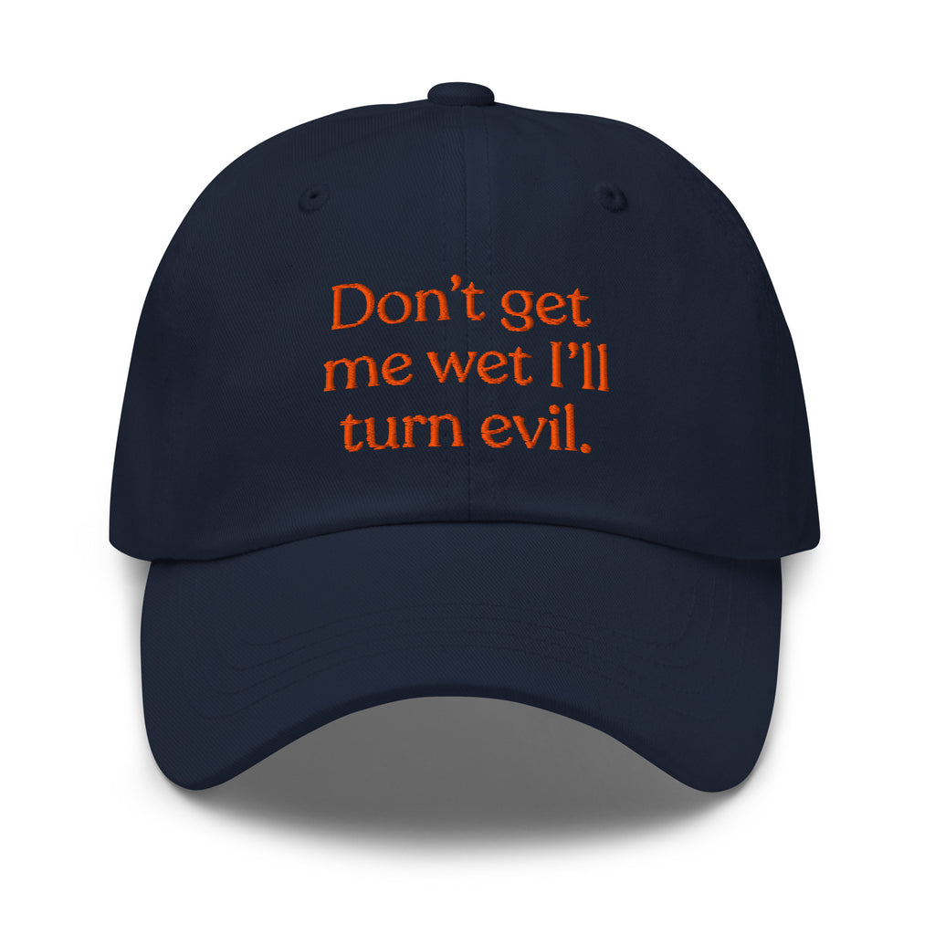 Don't Get Me Wet, I'll Turn Evil Baseball Cap