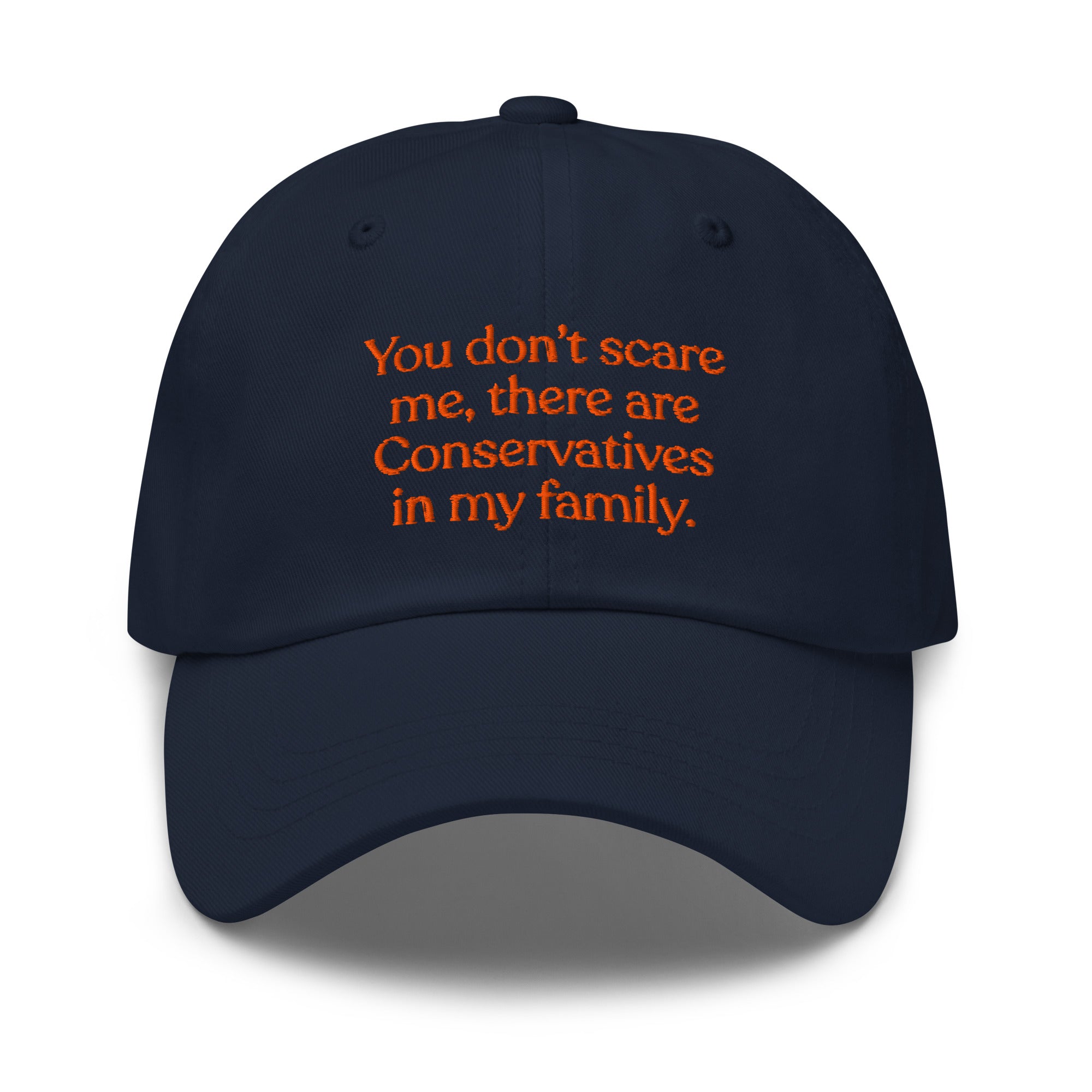 You Don’t Scare Me, There Are Conservatives in My Family Baseball Cap