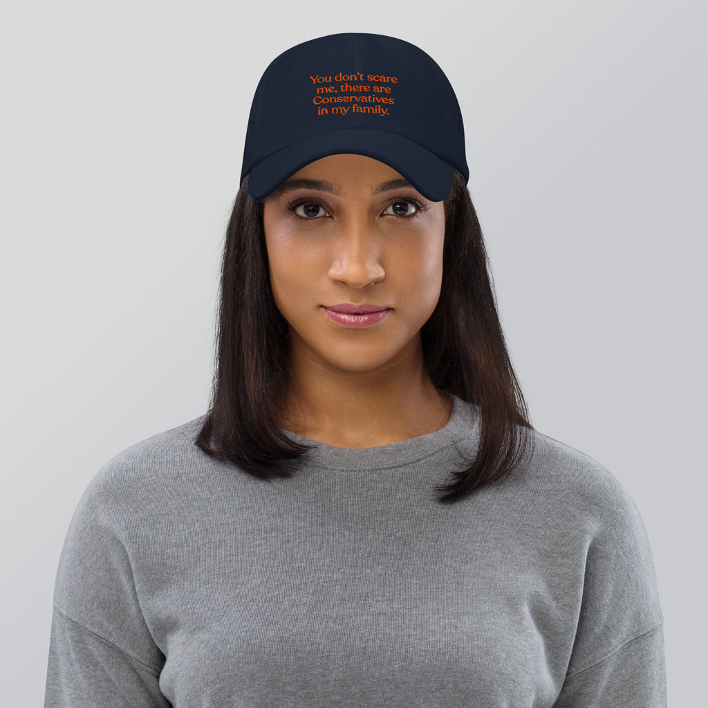 You Don’t Scare Me, There Are Conservatives in My Family Baseball Cap