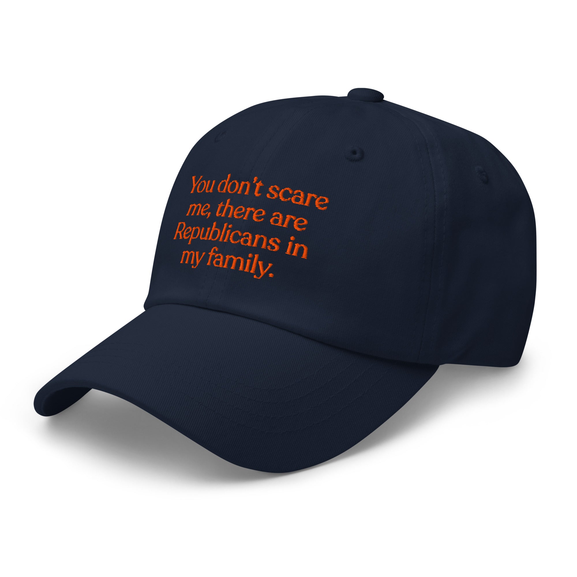 You Don’t Scare Me, There Are Republicans in My Family Baseball Cap