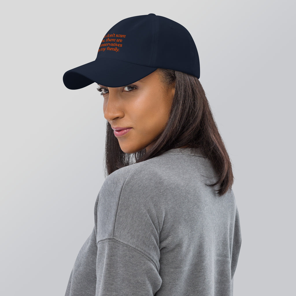 You Don’t Scare Me, There Are Conservatives in My Family Baseball Cap