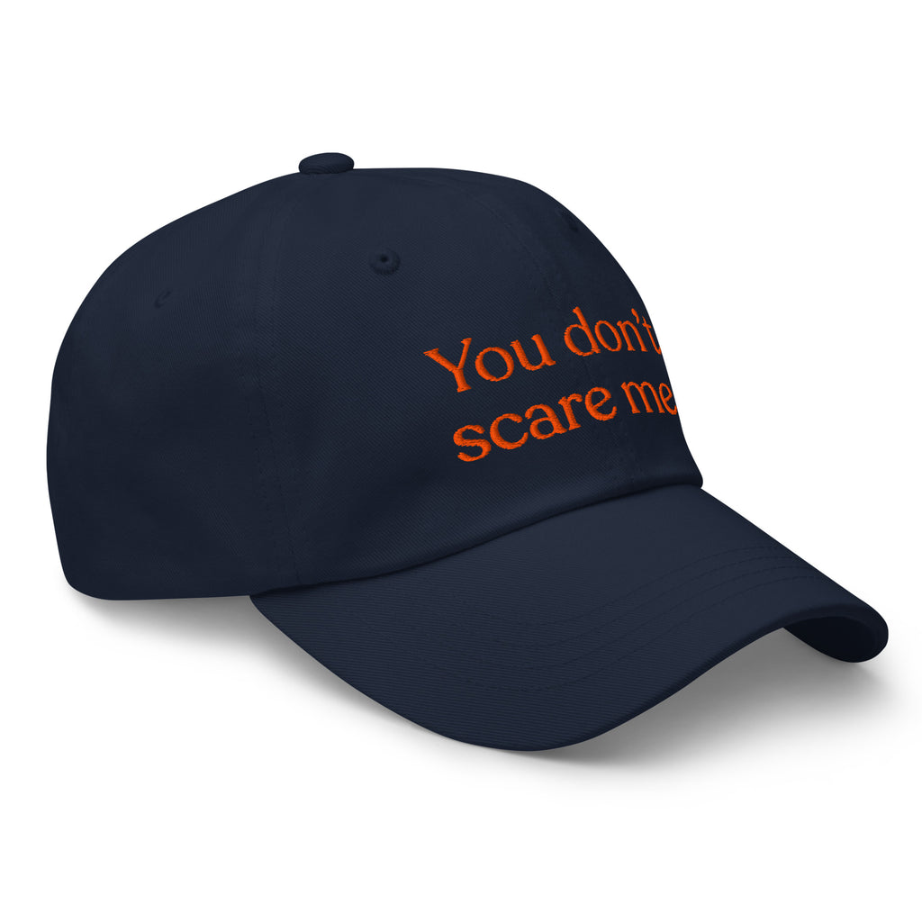 You Don't Scare Me Baseball Cap