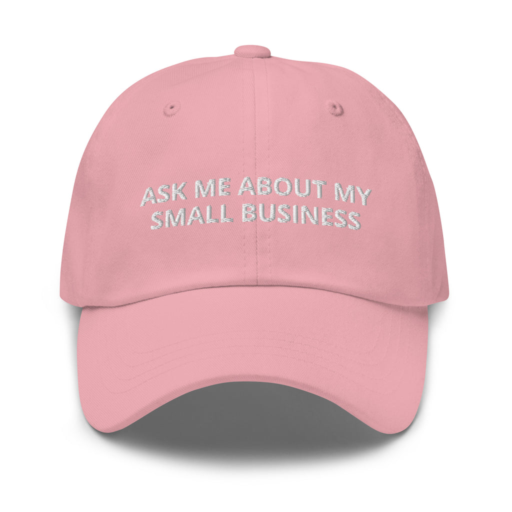 Ask Me About My Small Business Baseball Cap