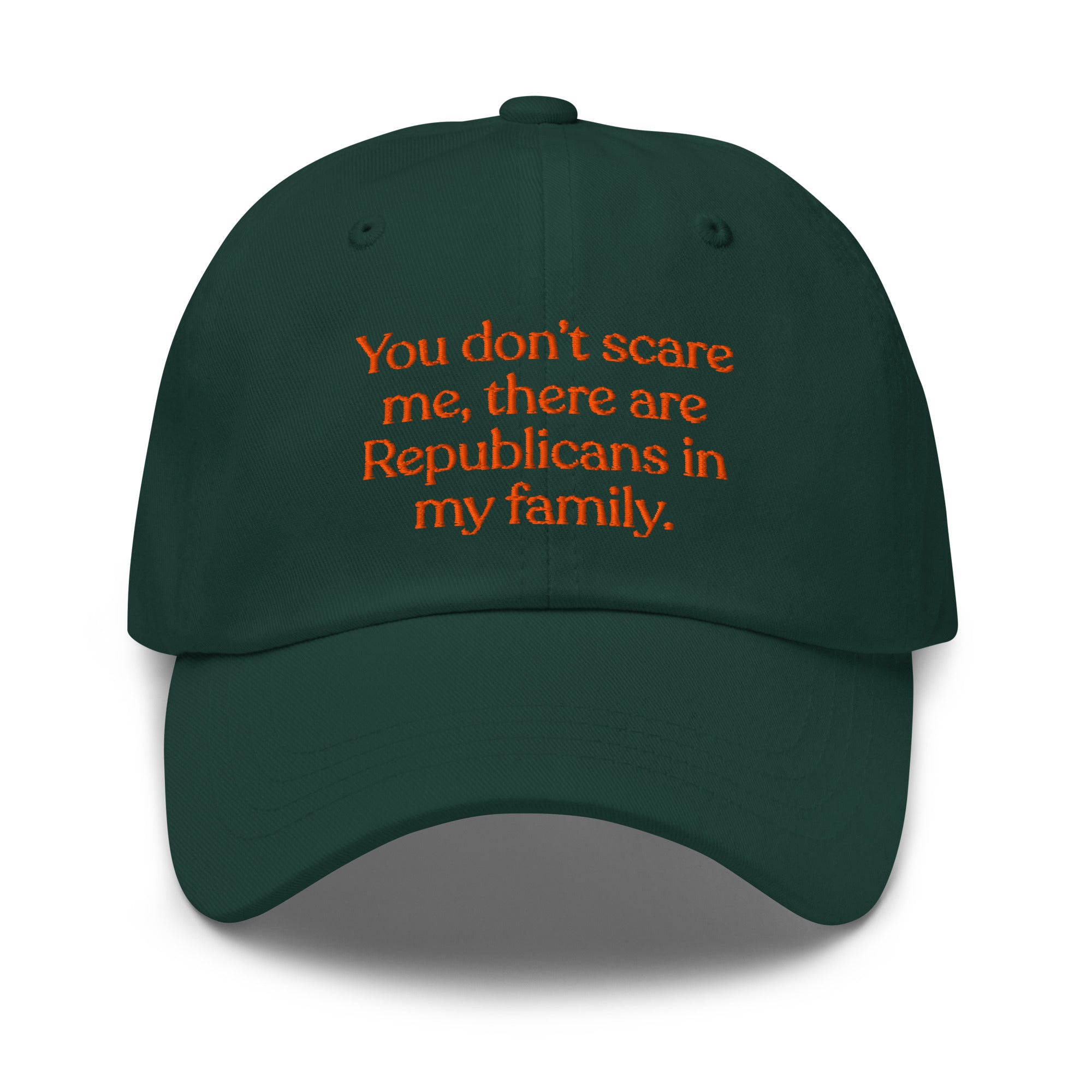 You Don’t Scare Me, There Are Republicans in My Family Baseball Cap