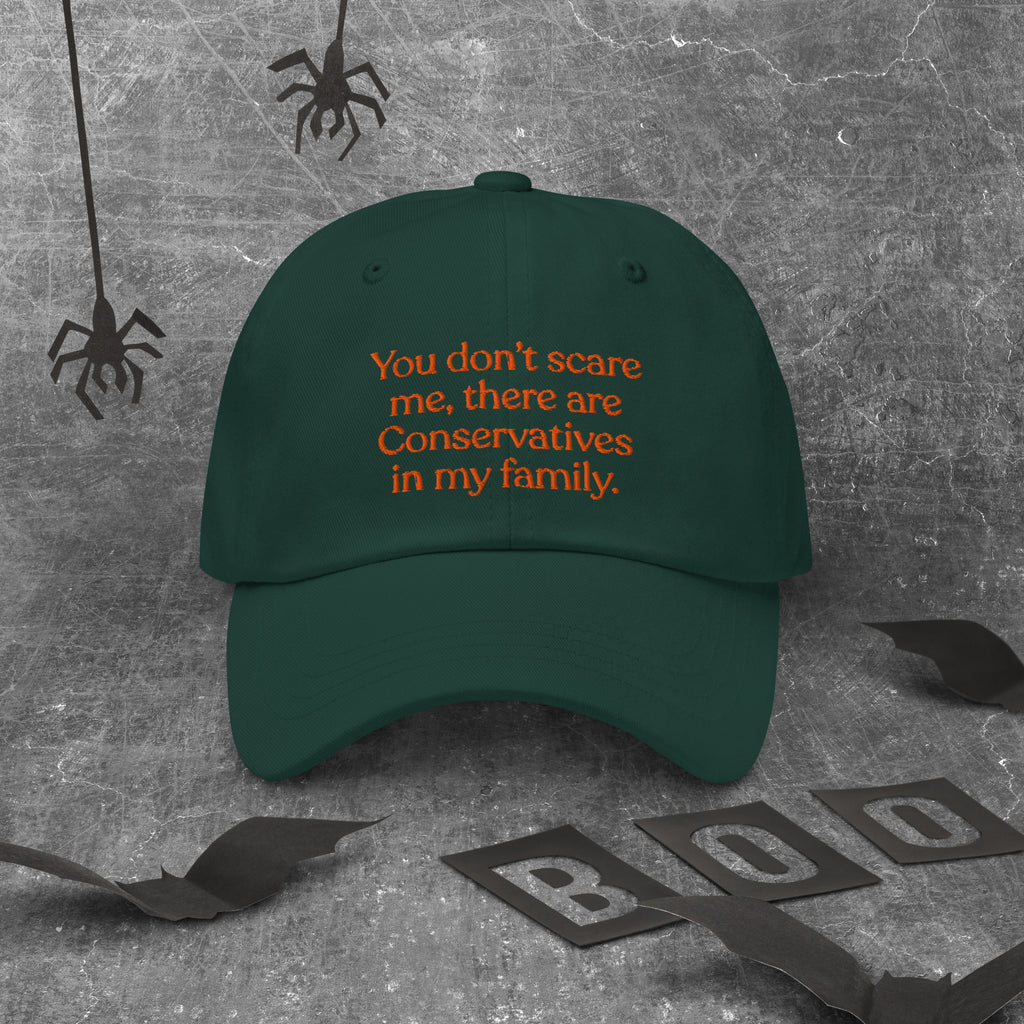You Don’t Scare Me, There Are Conservatives in My Family Baseball Cap