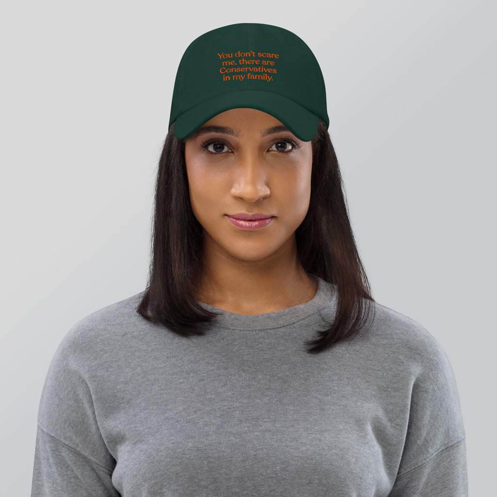You Don’t Scare Me, There Are Conservatives in My Family Baseball Cap