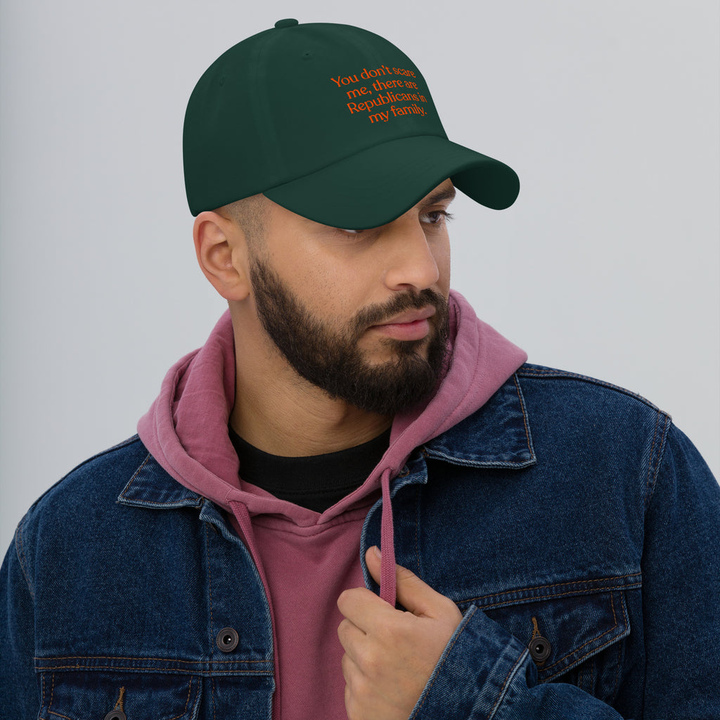 You Don’t Scare Me, There Are Republicans in My Family Baseball Cap