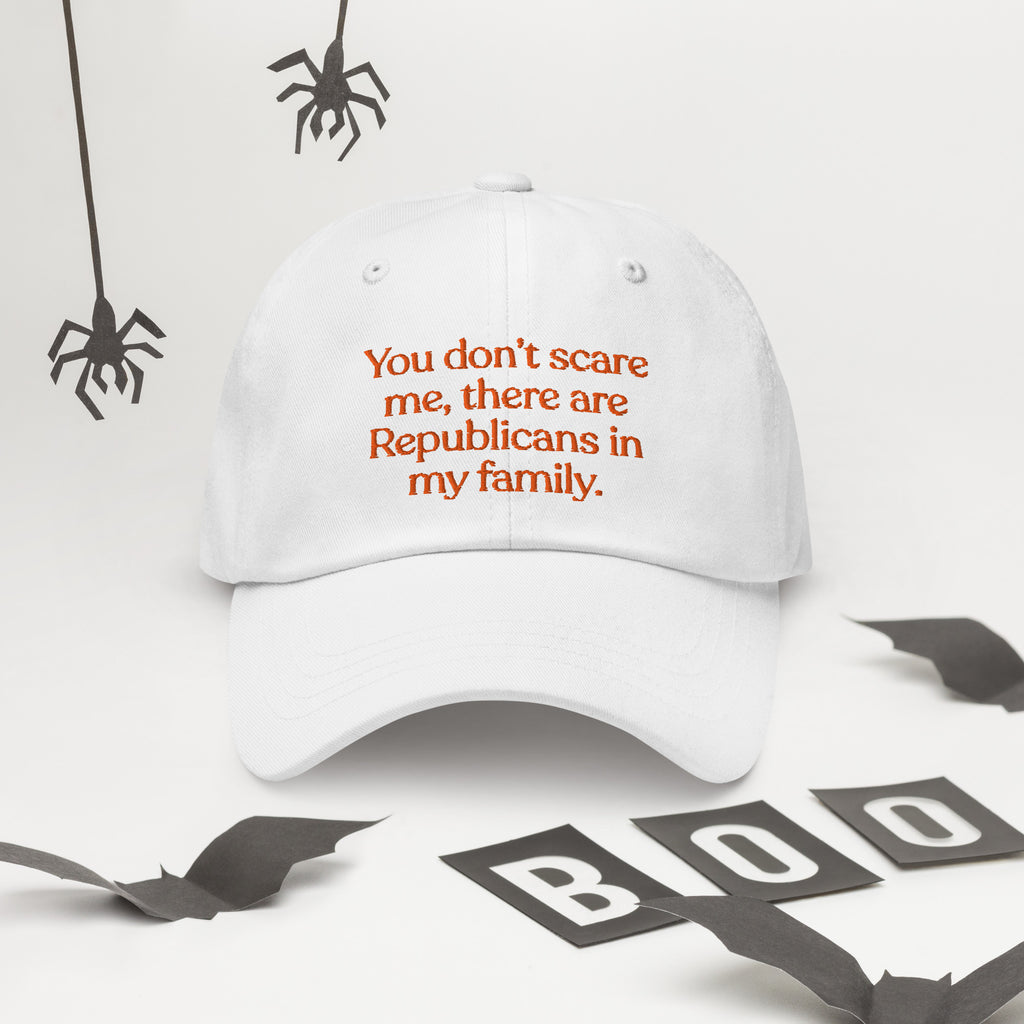 You Don’t Scare Me, There Are Republicans in My Family Baseball Cap