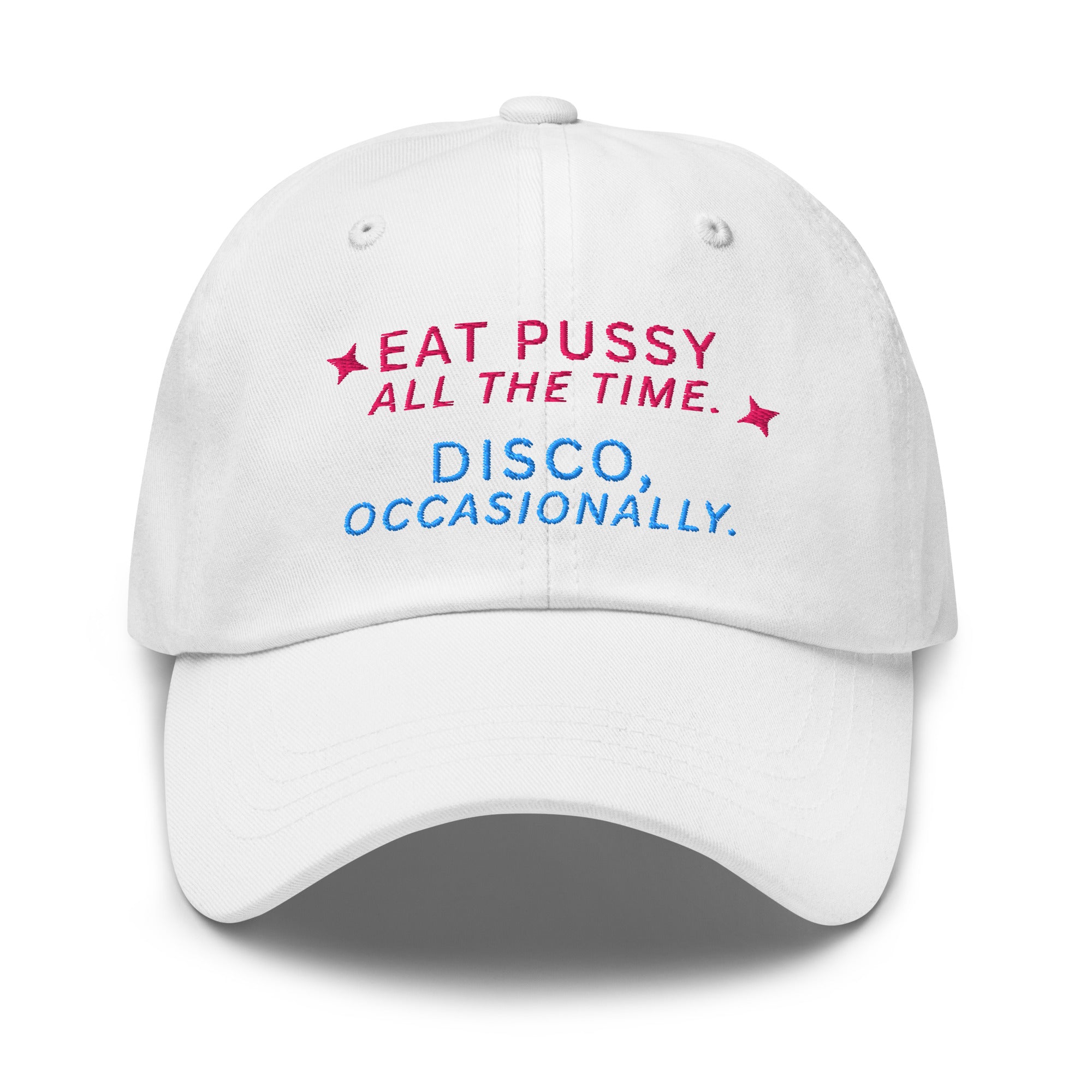Eat Pussy All The Time. Disco, Occasionally Baseball Cap