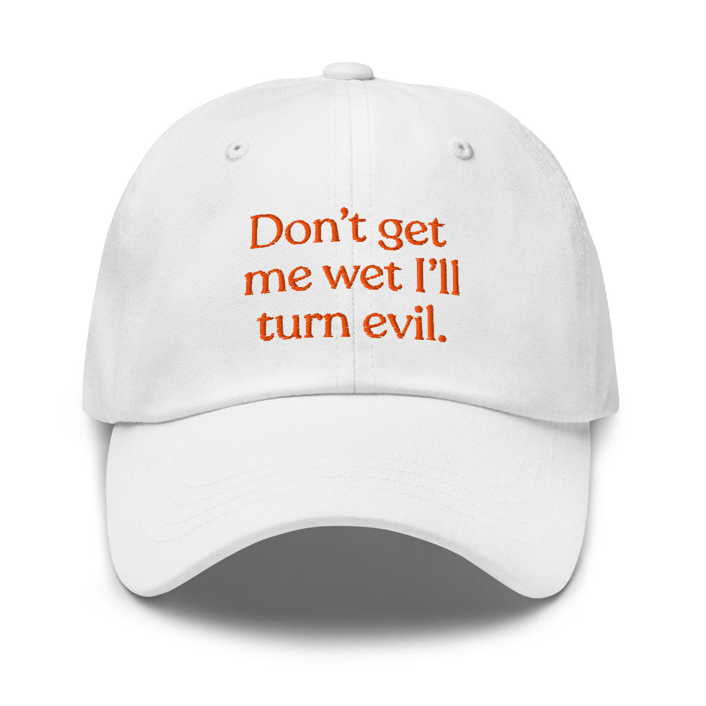Don't Get Me Wet, I'll Turn Evil Baseball Cap