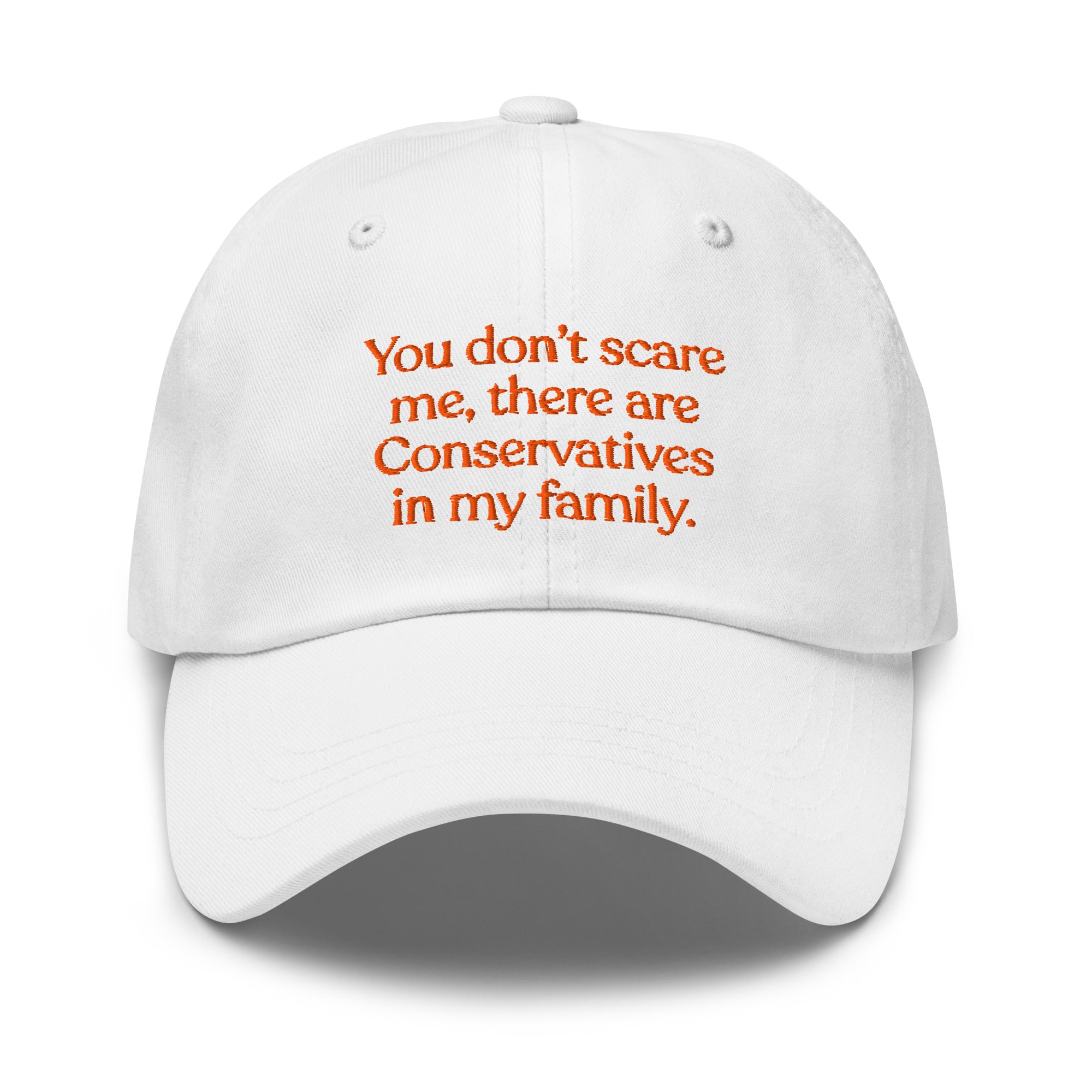 You Don’t Scare Me, There Are Conservatives in My Family Baseball Cap