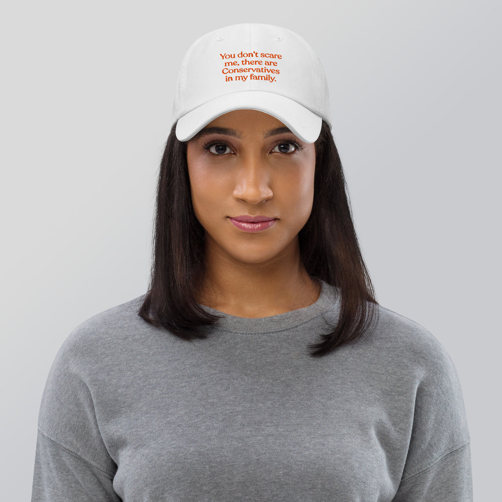 You Don’t Scare Me, There Are Conservatives in My Family Baseball Cap