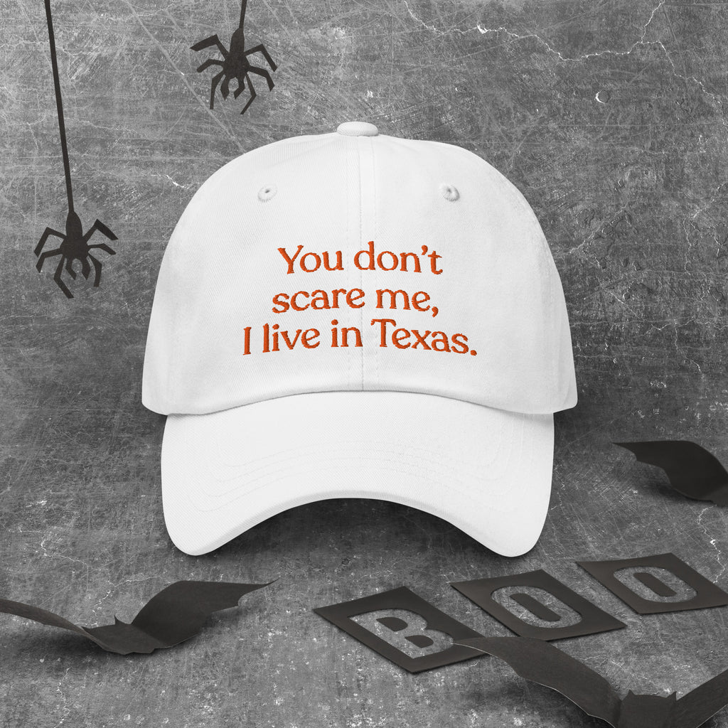 You Don’t Scare Me, I Live in Texas Baseball Cap