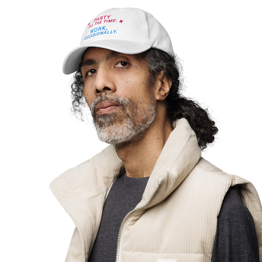 Party All The Time. Work, Occasionally Baseball Cap