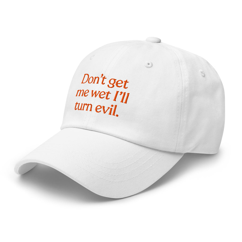 Don't Get Me Wet, I'll Turn Evil Baseball Cap