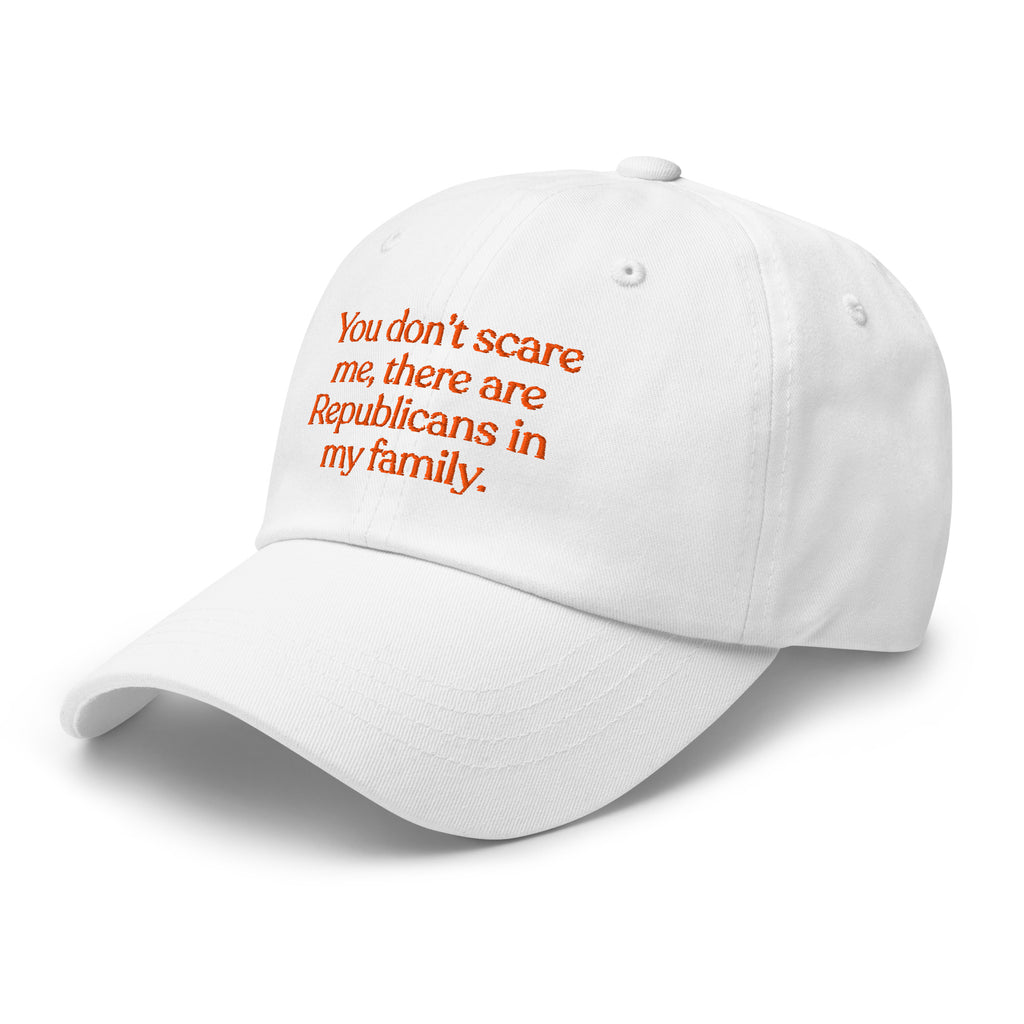 You Don’t Scare Me, There Are Republicans in My Family Baseball Cap