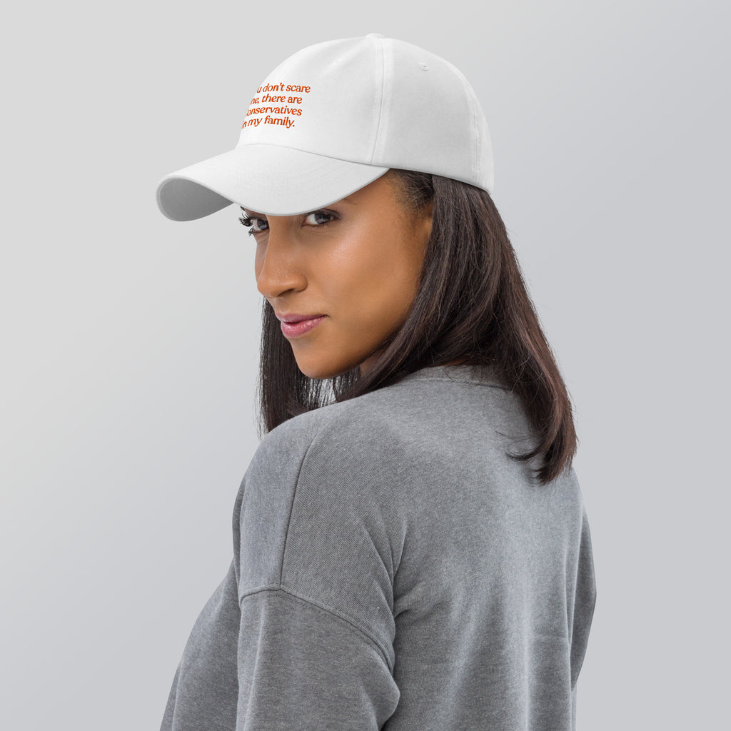 You Don’t Scare Me, There Are Conservatives in My Family Baseball Cap