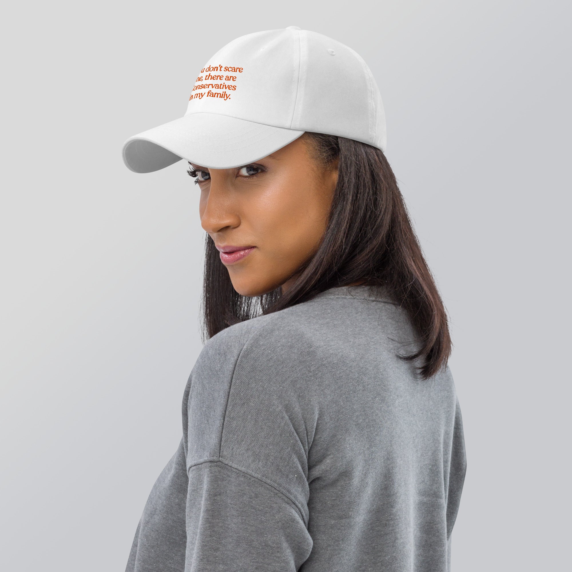 You Don’t Scare Me, There Are Conservatives in My Family Baseball Cap
