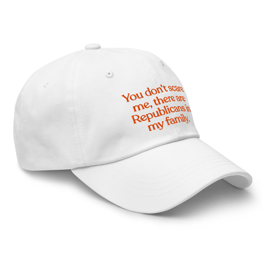 You Don’t Scare Me, There Are Republicans in My Family Baseball Cap