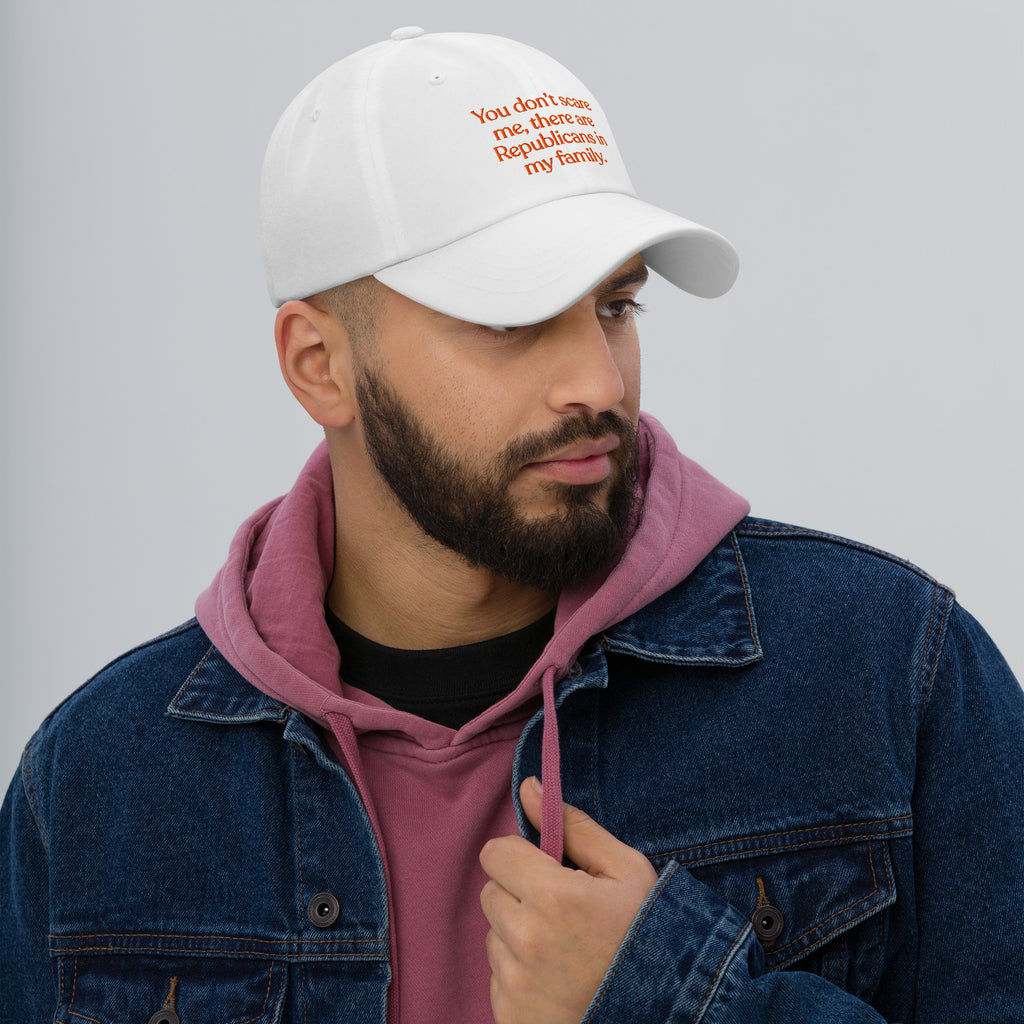 You Don’t Scare Me, There Are Republicans in My Family Baseball Cap